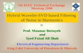7th IEEE Technical Exchange Meeting 2000 Hybrid Wavelet-SVD based Filtering of Noise in Harmonics By Prof. Maamar Bettayeb and Syed Faisal Ali Shah King.