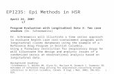 1 EPI235: Epi Methods in HSR April 24, 2007 L7 Program Evaluation with Longitudinal Data 3: Two case studies (Dr. Schneeweiss) Dr. Schneeweiss will illustrate.