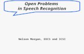 Open Problems in Speech Recognition Nelson Morgan, EECS and ICSI.