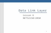 1 Data Link Layer Lesson 6 NETS2150/2850. 2 Position of the data-link layer McGraw-Hill © The McGraw-Hill Companies, Inc., 2004.