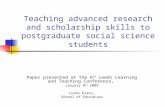 Teaching advanced research and scholarship skills to postgraduate social science students Paper presented at the 6 th Leeds Learning and Teaching Conference,