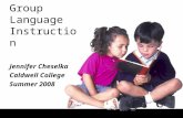 Group Language Instruction Jennifer Cheselka Caldwell College Summer 2008.