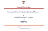 Http://biz.korea.ac.kr/~inmoo inmoo@korea.ac.kr Korea University By Lakonishok, Lee and Poteshman and Presented by Inmoo Lee Investor Behavior in the Option.