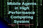Mobile Agents in High Performance Computing System Presentation by : MADHAN MOHAN NARLAPURAM User Id: mmnarlap.