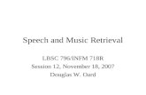 Speech and Music Retrieval LBSC 796/INFM 718R Session 12, November 18, 2007 Douglas W. Oard.