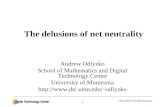 1 The delusions of net neutrality Andrew Odlyzko School of Mathematics and Digital Technology Center University of Minnesota odlyzko.