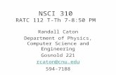 NSCI 310 RATC 112 T-Th 7-8:50 PM Randall Caton Department of Physics, Computer Science and Engineering Gosnold 221 rcaton@cnu.edu 594-7188.