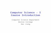 Computer Science - I Course Introduction Computer Science Department Boston College Hao Jiang.