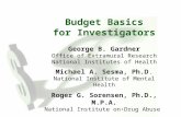 1 Budget Basics for Investigators George B. Gardner Office of Extramural Research National Institutes of Health Michael A. Sesma, Ph.D. National Institute.