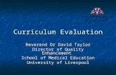 Curriculum Evaluation Reverend Dr David Taylor Director of Quality Enhancement School of Medical Education University of Liverpool.