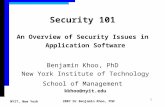 2007 Dr Benjamin Khoo, PhD NYIT, New York 1 Security 101 An Overview of Security Issues in Application Software Benjamin Khoo, PhD New York Institute of.