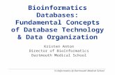 Bioinformatics Databases: Fundamental Concepts of Database Technology & Data Organization Kristen Anton Director of BioInformatics Dartmouth Medical School.