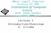 UMass Lowell Computer Science 91.304 Foundations of Computer Science Prof. Karen Daniels Fall, 2009 Lecture 1 Introduction/Overview Th. 9/3/2009.
