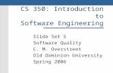 CS 350: Introduction to Software Engineering Slide Set 5 Software Quality C. M. Overstreet Old Dominion University Spring 2006.
