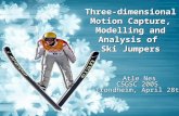 Three-dimensional Motion Capture, Modelling and Analysis of Ski Jumpers Atle Nes CSGSC 2005 Trondheim, April 28th.