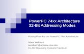 PowerPC 74xx Architecture 32-Bit Addressing Modes Porting Plan 9 to the PowerPC 74xx Architecture Adam Wolbach awolbach@andrew.cmu.edu 15-412 Operating.