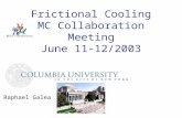 Frictional Cooling MC Collaboration Meeting June 11-12/2003 Raphael Galea.