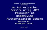 An Authorization Service using.NET Passport ™ as underlying Authentication Scheme Bar-Hen Ron Hochberger Daniel Winter 2002 Technion – Israel Institute.