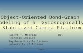 Object-Oriented Bond-Graph Modeling of a Gyroscopically Stabilized Camera Platform Robert T. McBrideDr. François Cellier Raytheon Missile SystemsUniversity.