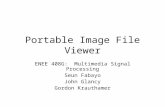 Portable Image File Viewer ENEE 408G: Multimedia Signal Processing Seun Fabayo John Glancy Gordon Krauthamer.