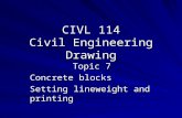 CIVL 114 Civil Engineering Drawing Topic 7 Concrete blocks Setting lineweight and printing.