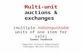 Multi-unit auctions & exchanges (multiple indistinguishable units of one item for sale) Tuomas Sandholm Computer Science Department Carnegie Mellon University.