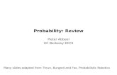 Probability: Review Pieter Abbeel UC Berkeley EECS Many slides adapted from Thrun, Burgard and Fox, Probabilistic Robotics TexPoint fonts used in EMF.