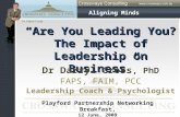 “Are You Leading You? The Impact of Leadership on Business” Dr Darryl Cross, PhD FAPS, FAIM, PCC Leadership Coach & Psychologist Aligning Minds Playford.