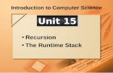 Introduction to Computer Science Recursion The Runtime Stack Unit 15.