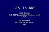 GIS In NWS Kari Sheets NWS GIS/Geospatial Project Lead OST Ira Graffman SEC GIS Focal Point OST.