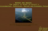 Within the Amazon: The Impact of Roads on Brazil’s Environmental, Political, Social and Economic Future Sarah Barjum Kate Heller Dani Krumholz By: