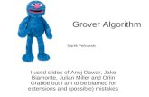 Grover Algorithm I used slides of Anuj Dawar, Jake Biamonte, Julian Miller and Orlin Grabbe but I am to be blamed for extensions and (possible) mistakes.