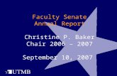 Faculty Senate Annual Report Christine P. Baker Chair 2006 – 2007 September 10, 2007.