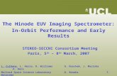 The Hinode EUV Imaging Spectrometer: In-Orbit Performance and Early Results STEREO-SECCHI Consortium Meeting Paris, 5 th – 8 th March, 2007 L. Culhane,