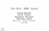 1 64-Bit AND Gate Phong Nguyen Steve Turner Harpreet Dhillon Mahrang Saeed Advisor: Dave Parent 5/8/06.