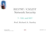 EE579T/7 #1 Spring 2002 © 2000-2002, Richard A. Stanley WPI EE579T / CS525T Network Security 7: SSL and SET Prof. Richard A. Stanley.