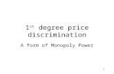 1 1 st degree price discrimination A form of Monopoly Power.