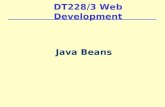 DT228/3 Web Development Java Beans. Intro A major problem with JSP is tendency to mix java code with HTML  -  web designer write the HTML and programmer.