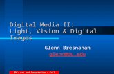 BPC: Art and Computation – Fall 2006 Digital Media II: Light, Vision & Digital Images Glenn Bresnahan glenn@bu.edu.
