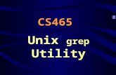 Unix grep Utility CS465. The grep utility grep stands for globally search for a regular expression and print the results It is one of the most used Unix.