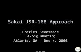Dec 4, 2006 Sakai JSR-168 Approach Charles Severance JA-Sig Meeting Atlanta, GA - Dec 4, 2006.