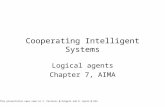 Cooperating Intelligent Systems Logical agents Chapter 7, AIMA This presentation owes some to V. Pavlovic @ Rutgers and D. Byron @ OSU.