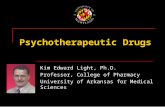 Psychotherapeutic Drugs Kim Edward Light, Ph.D. Professor, College of Pharmacy University of Arkansas for Medical Sciences.