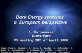 Dark Energy searches a European perspective S. Katsanevas IN2P3/CNRS P5 meeting 20 th of April 2006 S. Katsanevas IN2P3/CNRS P5 meeting 20 th of April.