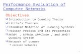 1 Performance Evaluation of Computer Networks Objectives  Introduction to Queuing Theory  Little’s Theorem  Standard Notation of Queuing Systems  Poisson.