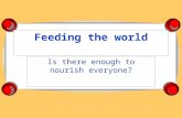 Feeding the world Is there enough to nourish everyone?