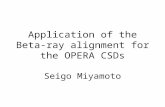 Application of the Beta-ray alignment for the OPERA CSDs Seigo Miyamoto.