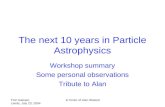 Tom Gaisser, Leeds, July 23, 2004 in honor of Alan Watson The next 10 years in Particle Astrophysics Workshop summary Some personal observations Tribute.