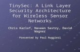 1 TinySec: A Link Layer Security Architecture for Wireless Sensor Networks Chris Karlof, Naveen Sastry, David Wagner Presented by Paul Ruggieri.