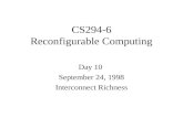 CS294-6 Reconfigurable Computing Day 10 September 24, 1998 Interconnect Richness.